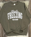 Literally Freezing Me 24:7 Crewneck Sweatshirt or Hoodie