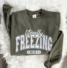  Literally Freezing Me 24:7 Crewneck Sweatshirt or Hoodie