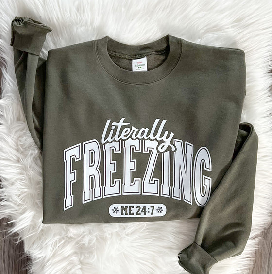 Literally Freezing Me 24:7 Crewneck Sweatshirt or Hoodie