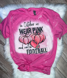  In October We Wear Pink & Watch Football Bleached Tee