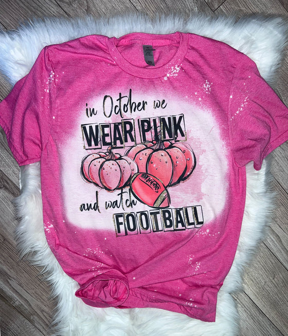 In October We Wear Pink & Watch Football Bleached Tee